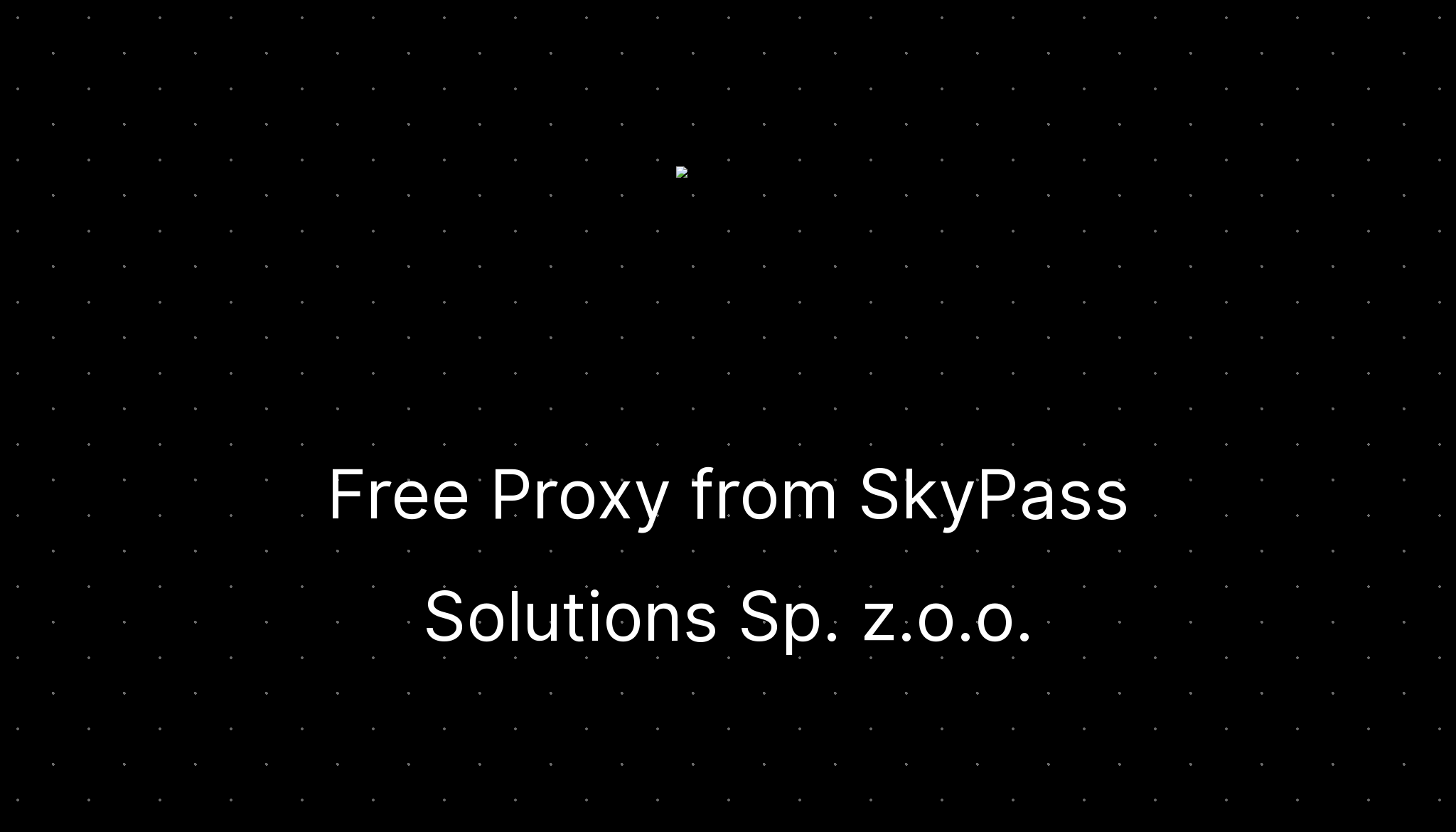 Free Proxy from SkyPass Solutions Sp. z.o.o. —